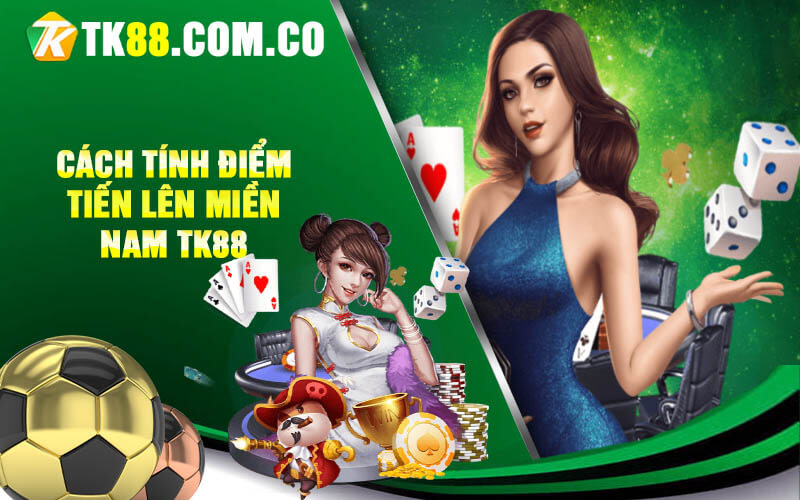 Cach tinh diem Tien len mien Nam TK88