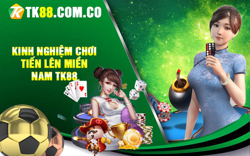 Kinh nghiem choi Tien len mien Nam TK88