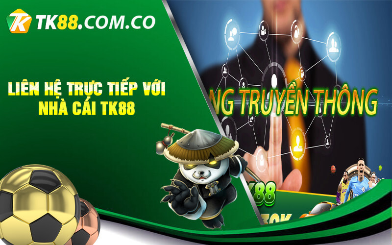 Liên hệ trực tiếp với nhà cái TK88