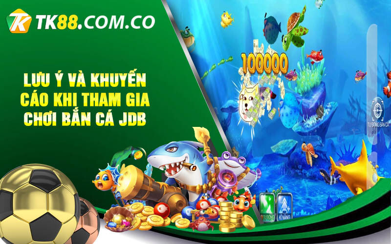 Luu y va khuyen cao khi tham gia choi Ban Ca JDB