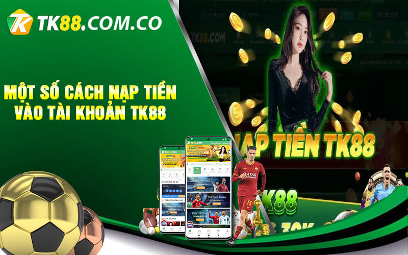 Mot so cach nap tien vao tai khoan TK88 1