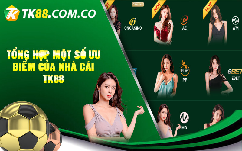Tổng hợp một số ưu điểm của nhà cái TK88