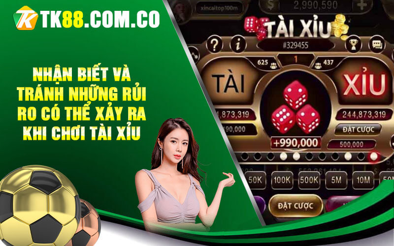 Nhan biet va tranh nhung rui ro co the xay ra khi choi Tai Xiu