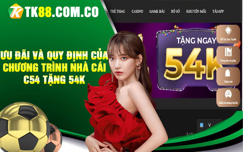 Uu dai va quy dinh cua chuong trinh nha cai C54 tang 54k