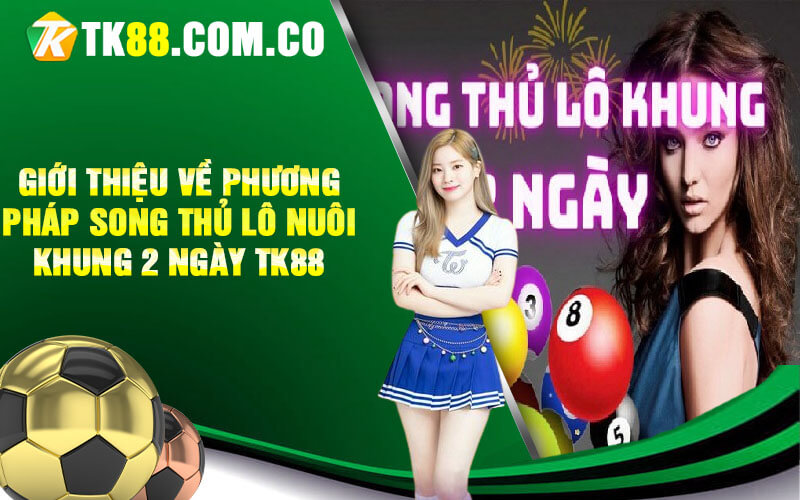 Gioi thieu ve phuong phap Song thu lo nuoi khung 2 ngay TK88