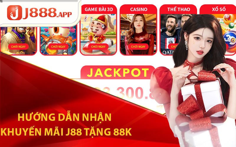 Hướng Dẫn Nhận Khuyến Mãi J88 Tặng 88K