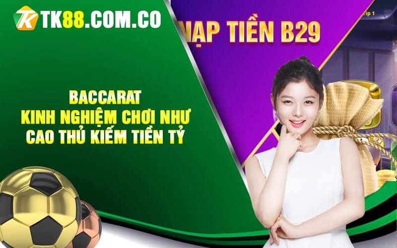 Baccarat - Kinh Nghiệm Chơi Như Cao Thủ Kiếm Tiền Tỷ