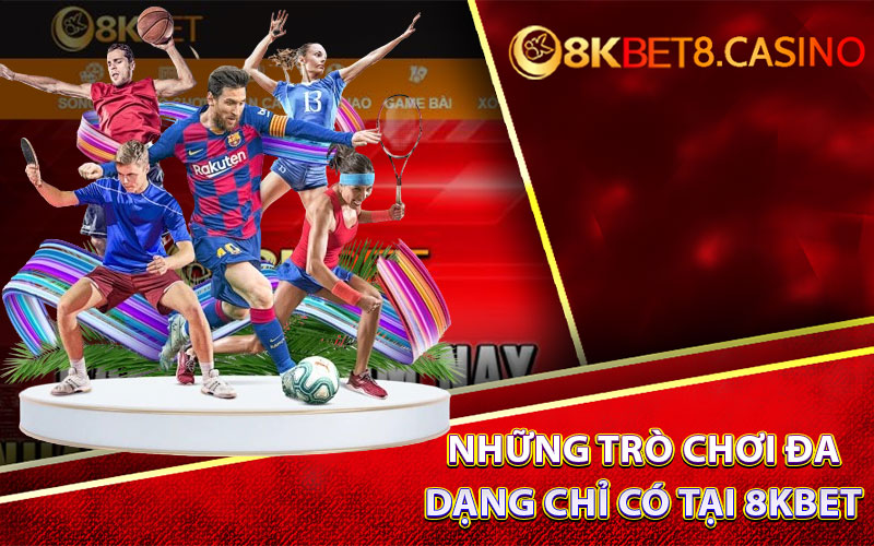 Những trò chơi đa dạng chỉ có tại 8KBet
